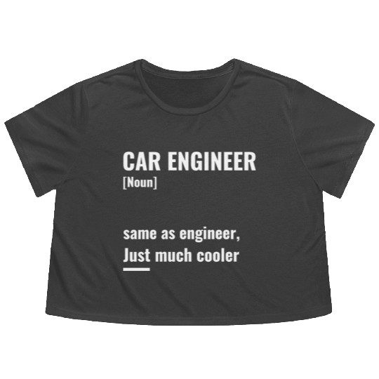 Car engineer, same as engineer, Just much cooler Flowy Cropped Tees