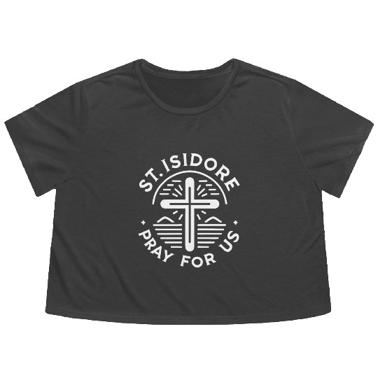 St. Isidore Pray for Us Catholic Patron Saint Flowy Cropped Tees