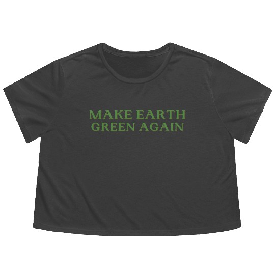 Make Earth Green Again Funny Earth Day Flowy Cropped Tees