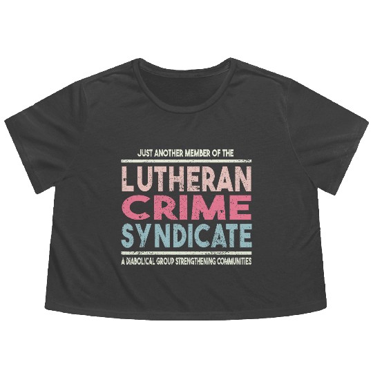 Just Another Member Of The Lutheran Crime Syndi Flowy Cropped Tees