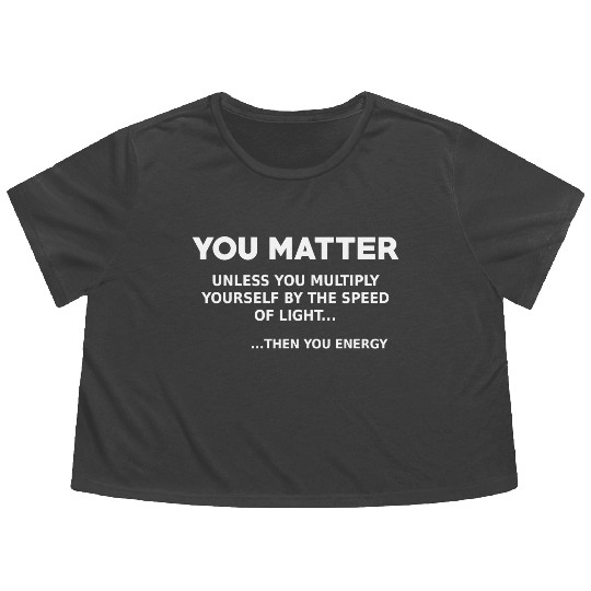 You matter, science lover Flowy Cropped Tees