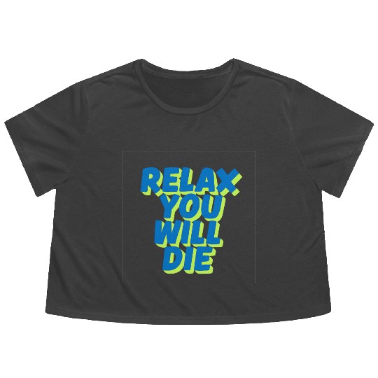 Relax You Will Die – Dark Humor Chill Quote Design Flowy Cropped Tees