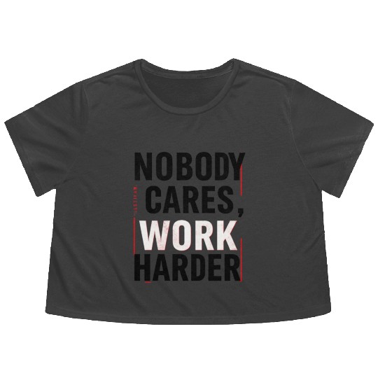 Nobody Cares, Work Harder Flowy Cropped Tees