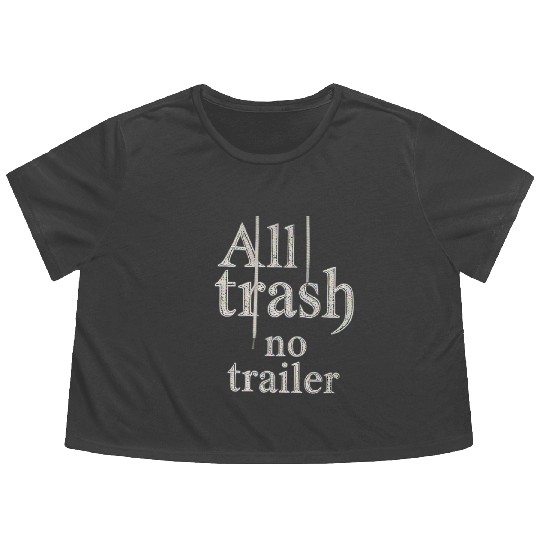 all trash no trailer Flowy Cropped Tees
