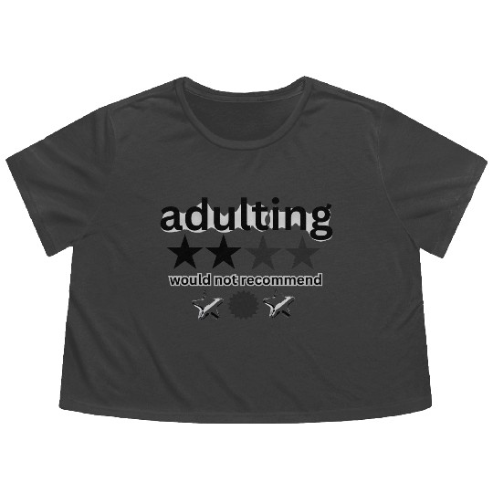 would notrecommend adulting Flowy Cropped Tees