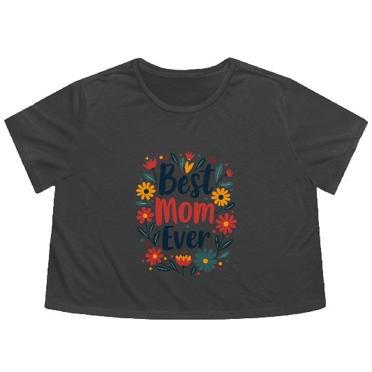 Best Mom Ever Mother's Day Flowers Flowy Cropped Tees