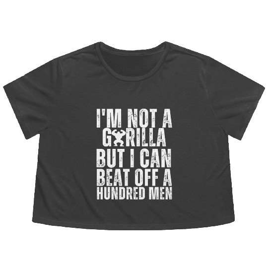 I’m Not A Gorilla But I Can Beat Off A Hundred Men Flowy Cropped Tees