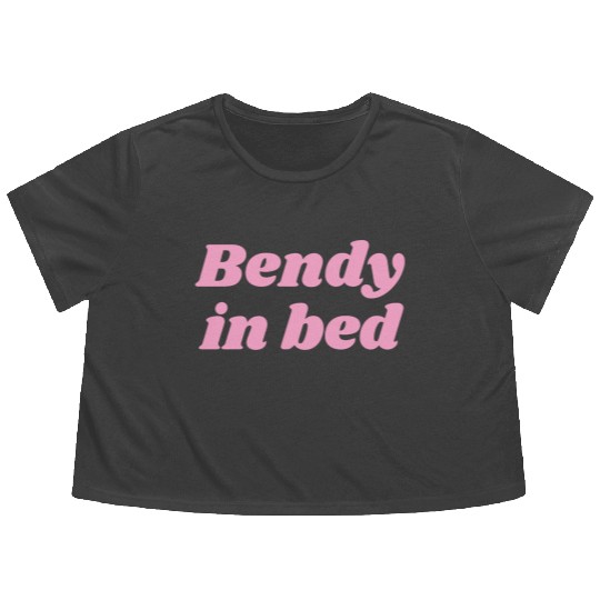 Bendy in Bed | Funny Flirty for Flexible Folks Flowy Cropped Tees