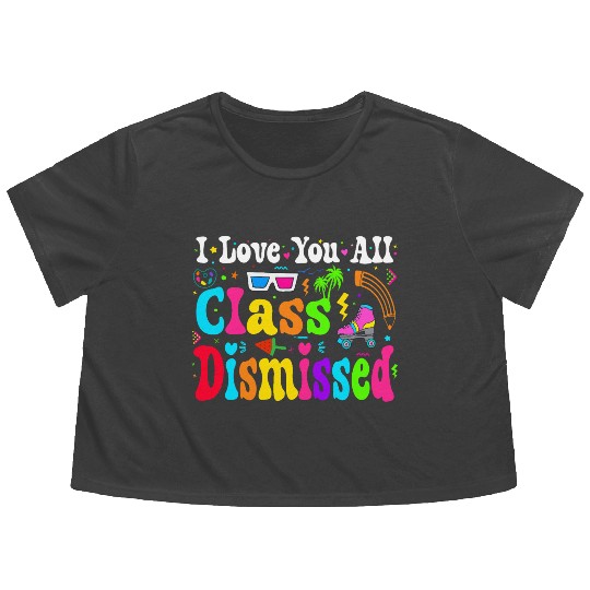 I Love You All Class Dismissed Last Day Of school Flowy Cropped Tees