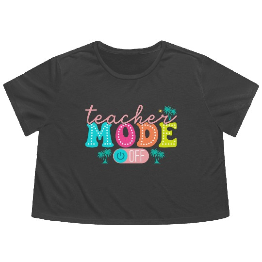 Teacher Mode Off Class Dismissed Teacher Off Du Flowy Cropped Tees