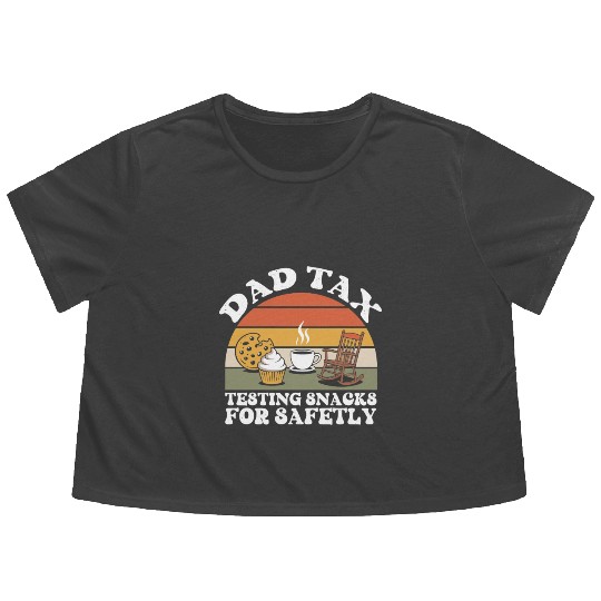 Funny Dad Tax Testing Snacks For Safety Father's Flowy Cropped Tees