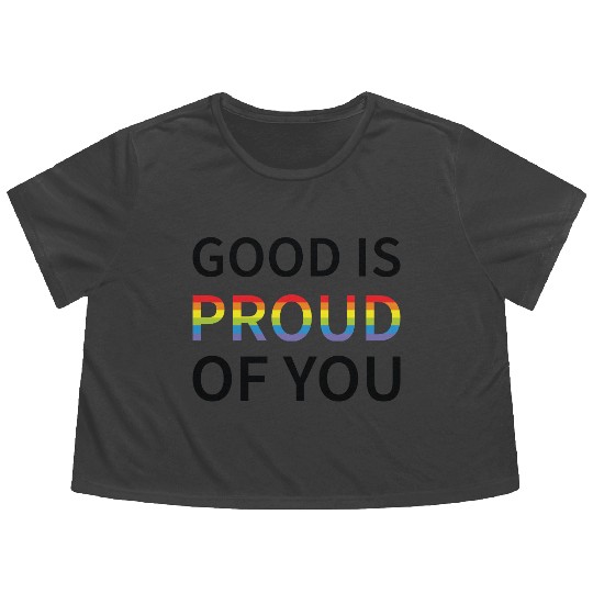 Gay Pride Good Is Proud Of You Flowy Cropped Tees