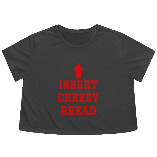 Insert cheesy bread arrow up Flowy Cropped Tees