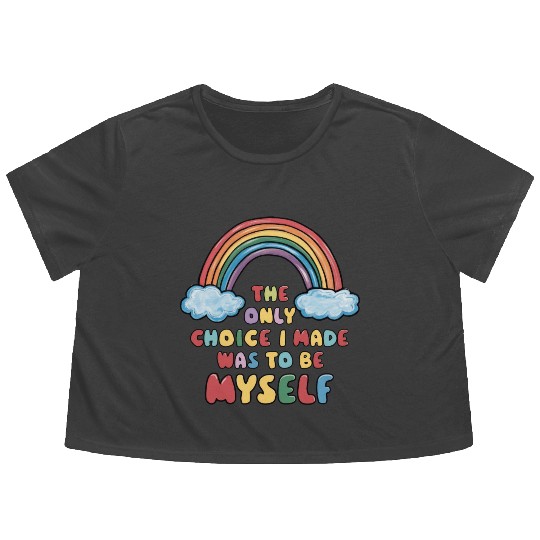 The Only Choice I Made Was To Be Myself Flowy Cropped Tees