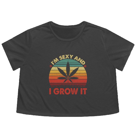 Cannabis I Am Sexy And I Grow It Flowy Cropped Tees