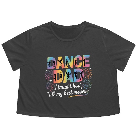Dance Dad I Taught Her All My Best Moves Funny Flowy Cropped Tees