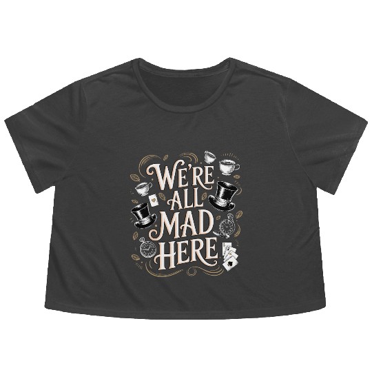 We're All Mad Here - Alice in Wonderland Quote Flowy Cropped Tees