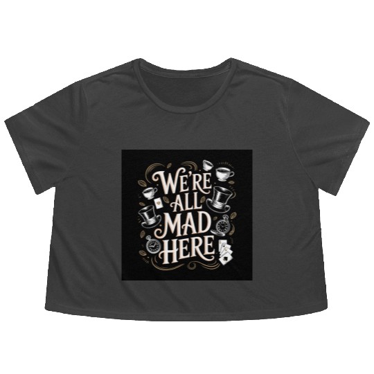 We're All Mad Here - Alice in Wonderland Art Quote Flowy Cropped Tees