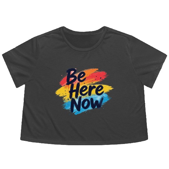 Be Here Now Mindfulness Inspirational Flowy Cropped Tees