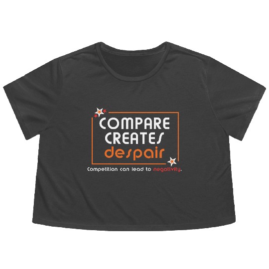 Compare Creates Despair Flowy Cropped Tees - Self Love Flowy Cropped Tees