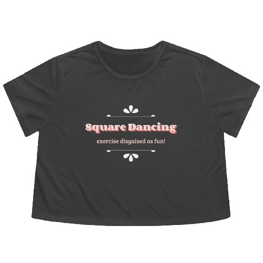 Square Dancing exercise disguised as fun Flowy Cropped Tees