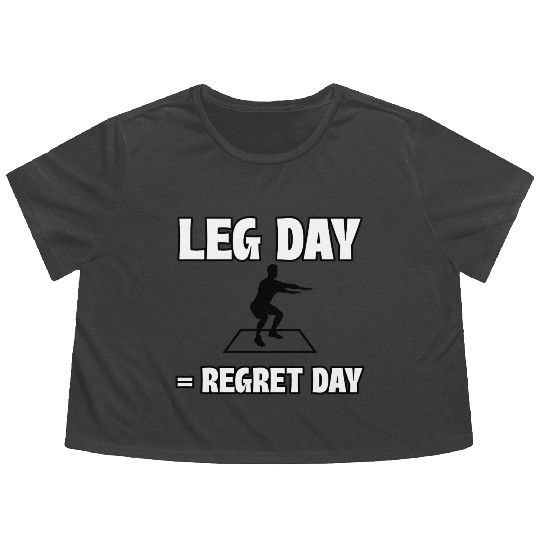 Leg Day = Regret Day Flowy Cropped Tees