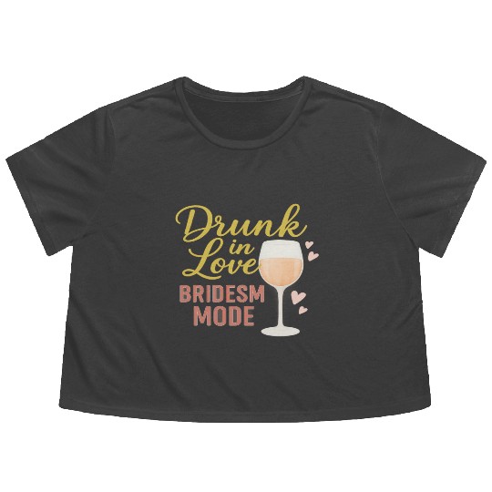 Drunk in Love – Bridesmaid Mode Flowy Cropped Tees