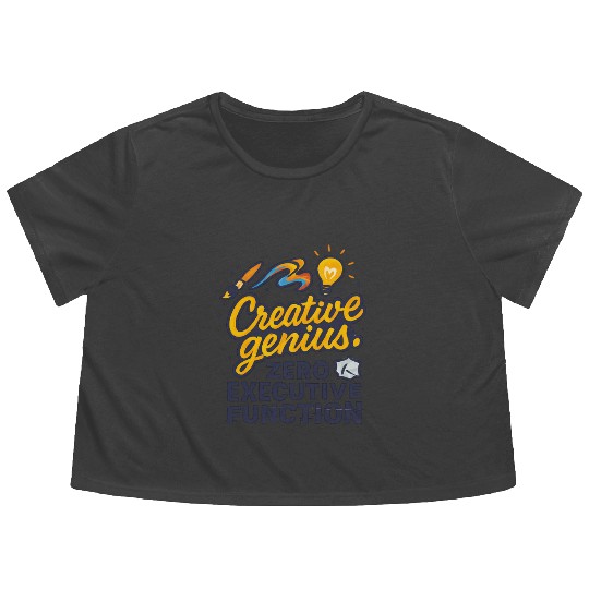 Creative Genius. Zero Executive Function. Flowy Cropped Tees