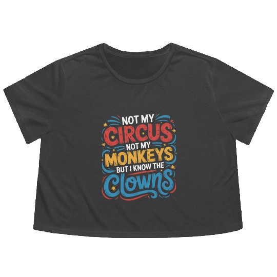 Not My Circus Not My Monkeys But I Know The Clowns Flowy Cropped Tees