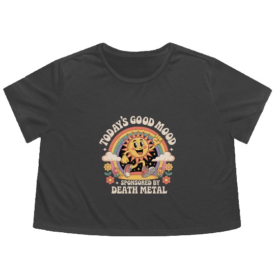 Todays Good Mood Sponsored By Death Metal Flowy Cropped Tees