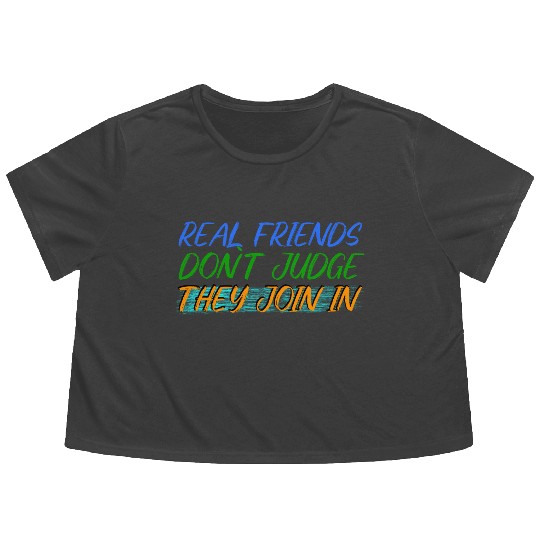 Real Friends Join the Fun, Not Judge Flowy Cropped Tees