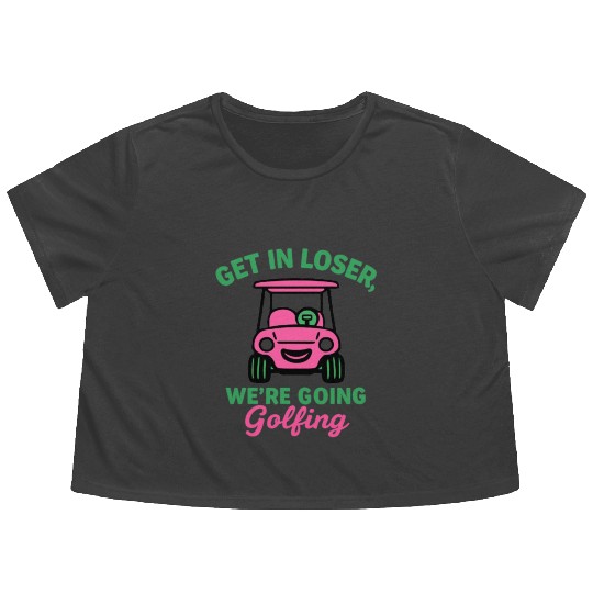Get In Loser We're Going Golfing Funny  Flowy Cropped Tees