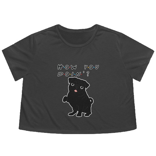 How You Doin’? Black Pug – Funny Friends TV Show Flowy Cropped Tees