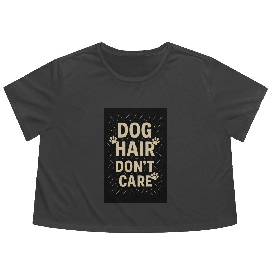 Dog Hair Don't Care Motivational Design Flowy Cropped Tees