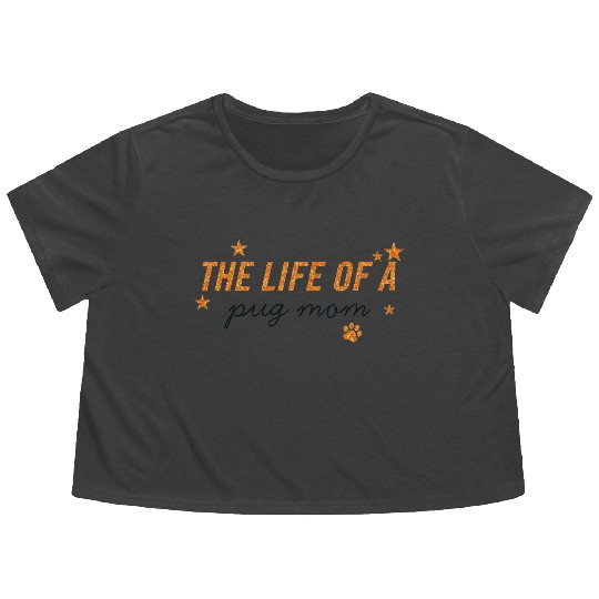 The Life of a Pug Mom Inspirational Design Flowy Cropped Tees