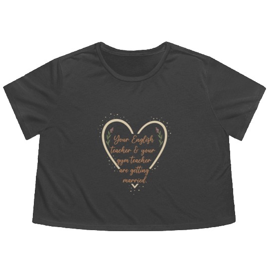 Your English Teacher & Your Gym Teacher  Flowy Cropped Tees