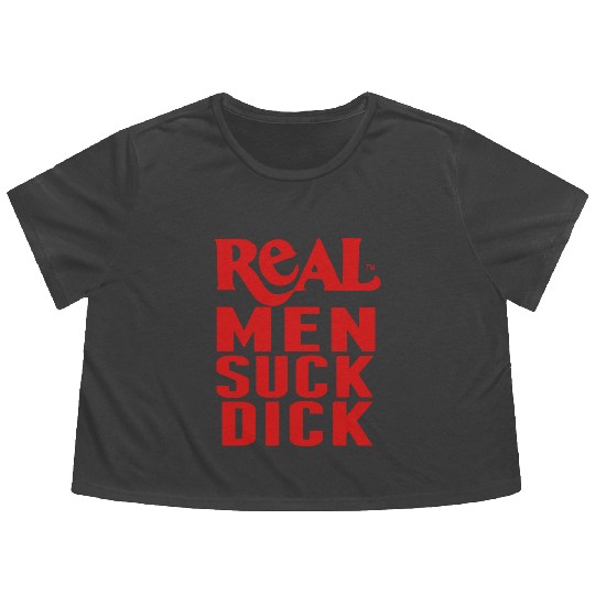 REAL MEN SUCK DICK Flowy Cropped Tees