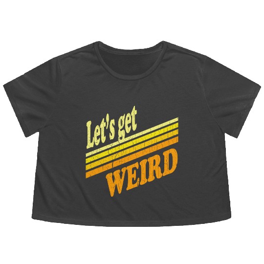 Vintage Let's Get Weird (distressed design) Flowy Cropped Tees