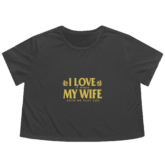 Love - I love it when my wife lets me play lol Flowy Cropped Tees
