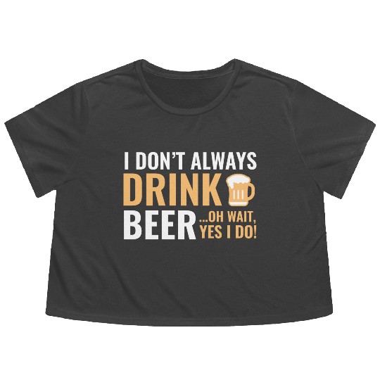 I Don't Always Drink Beer Flowy Cropped Tees