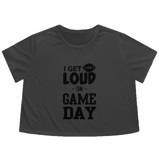 I Get Loud on Game Day Flowy Cropped Tees