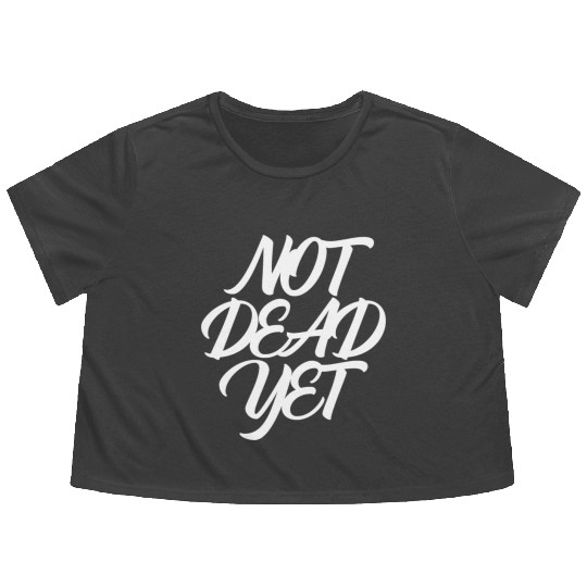 NOT DEAD YET Flowy Cropped Tees