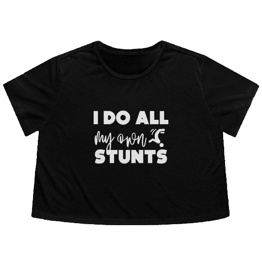 I do all my own stunts Flowy Cropped Tees