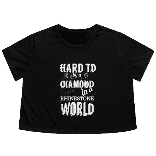 Hard to be a diamond in a rhinestone world Flowy Cropped Tees