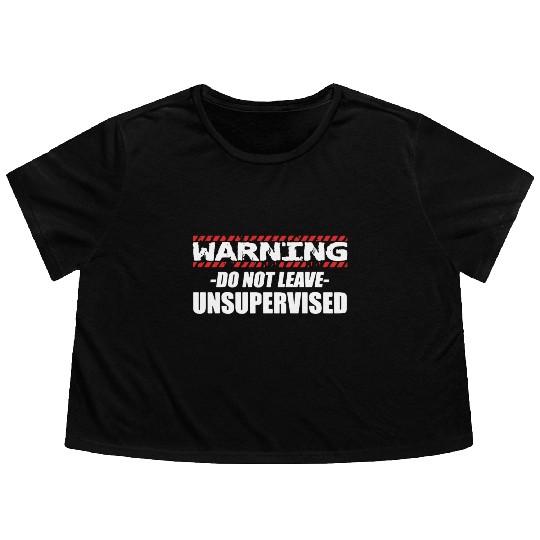 Warning do not leave unsupervised Flowy Cropped Tees