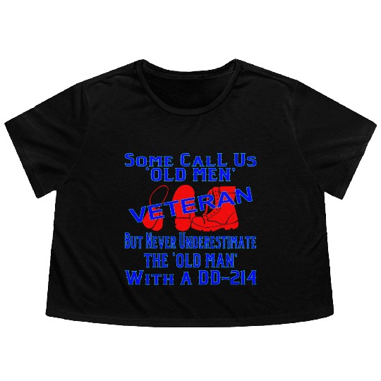 Never Underestimate The Old Man With A DD-214 © Flowy Cropped Tees