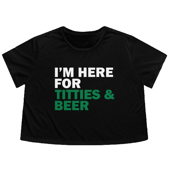 I'm Here For Titties & Beer Flowy Cropped Tees
