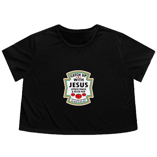 Catch Up With Jesus Flowy Cropped Tees Ketchup Jesus Lettuce Pr
