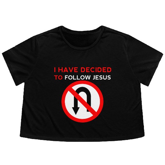 I Have Decided to Follow Jesus No U-Turn Flowy Cropped Tees