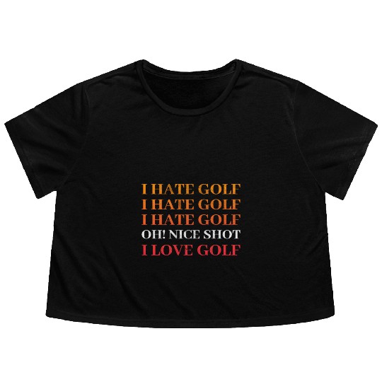 I hate Golf - I love Golf - Golfer Golfing Flowy Cropped Tees